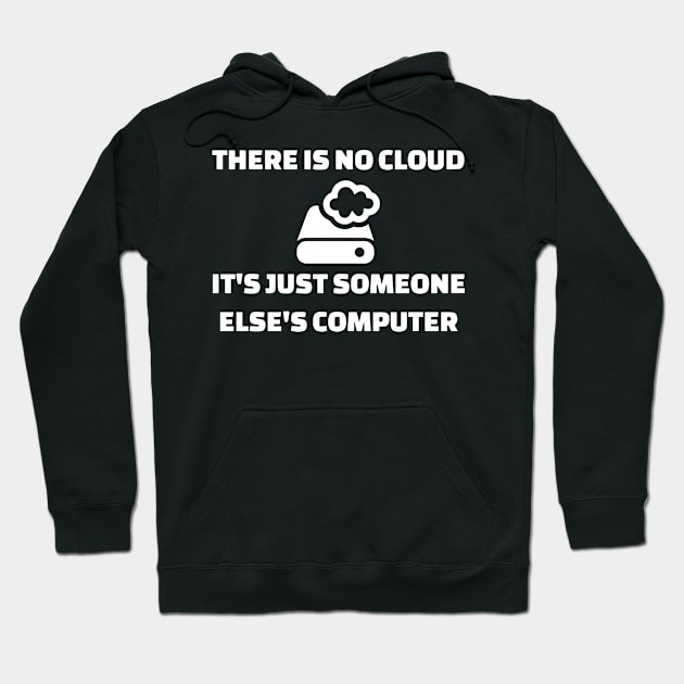 there is no cloud it is just someone else is computer geek Hoodie by erbedingsanchez